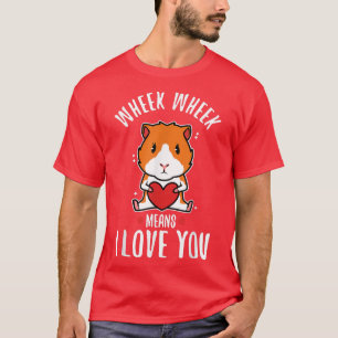 Wheek wheek means i love you 220 T-Shirt
