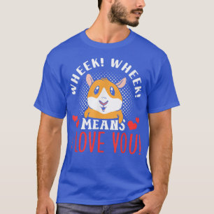 Wheek Wheek Means I Love You Animal Pet Guinea Pig T-Shirt
