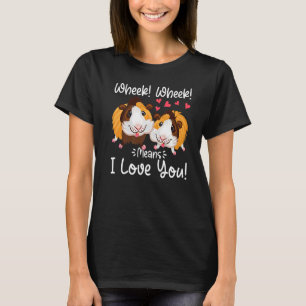 Wheek Wheek Means I Love You Cute Guinea Pig Pet O T-Shirt