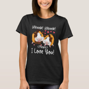 Wheek Wheek Means I Love You Cute Guinea Pig Pet T-Shirt