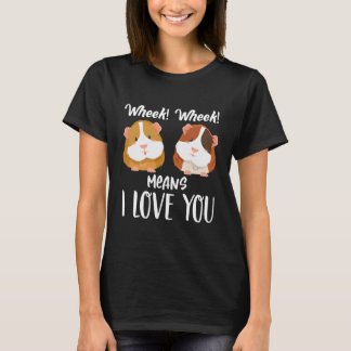 Wheek Wheek Means I Love You Funny T-Shirt