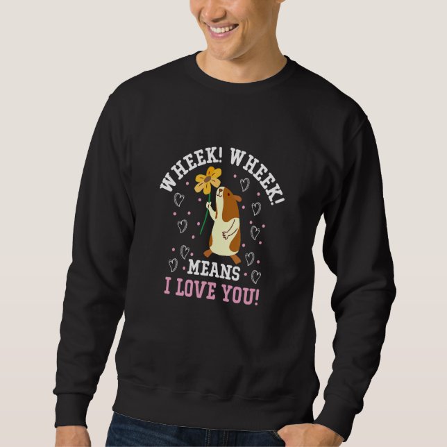 Wheek Wheek Means I Love You   Guinea Pig Sweatshirt (Front)