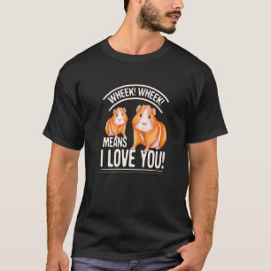 Wheek Wheek Means I Love You Guinea Pig T-Shirt