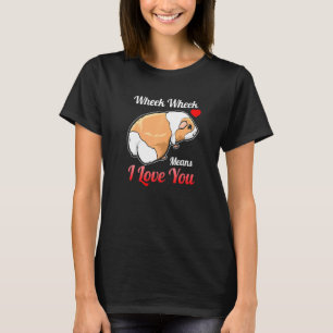 Wheek Wheek Means I Love You   Guinea Pig T-Shirt
