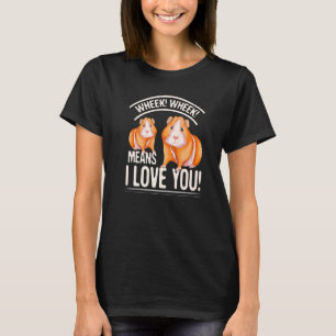 Wheek Wheek Means I Love You  Guinea Pig T-Shirt