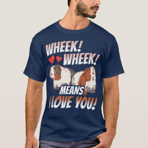 Wheek Wheek Means I Love You Lover Animal Pet Guin T-Shirt