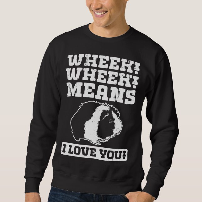 Wheek Wheek Means I love you Sweatshirt (Front)