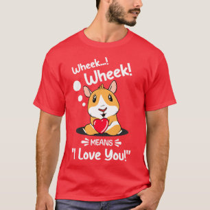 Wheek Wheek Means I Love You T-Shirt