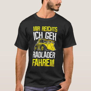 Wheel Loader Driver  Digger Digger Loader Wheel Lo T-Shirt