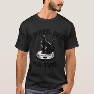 Wheel of Fur-Tune Cat On Robot Vacuum Cleaner Cat  T-Shirt