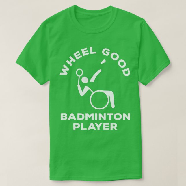 Wheelchair Badminton Wheel Good Disabled Badminton T-Shirt (Design Front)