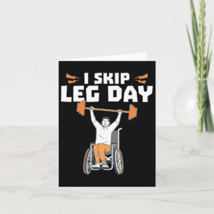 Wheelchair Bodybuilder - I Skip Leg Day  Card
