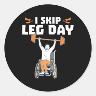 Wheelchair Bodybuilder - I Skip Leg Day  Classic Round Sticker
