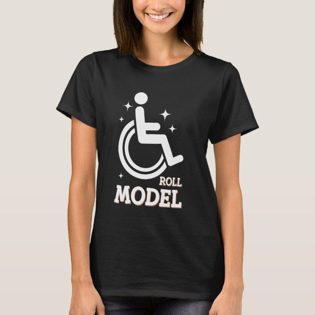 Wheelchair Handicapped Roll Model T-Shirt (Front)