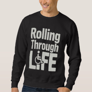Wheelchair Handicapped Rolling Through Life Sweatshirt