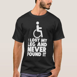Wheelchair Humor Disability Handicap Leg Amputee 5 T-Shirt
