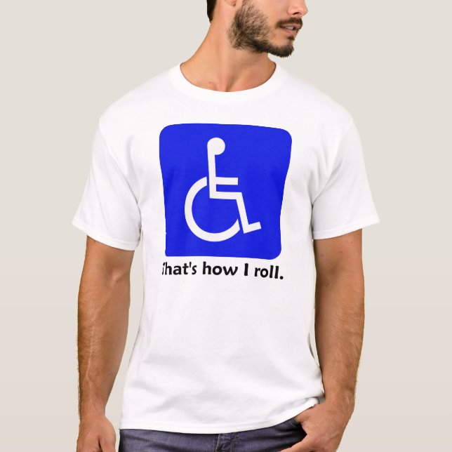 Wheelchair - That's how I roll. T-shirt (Front)