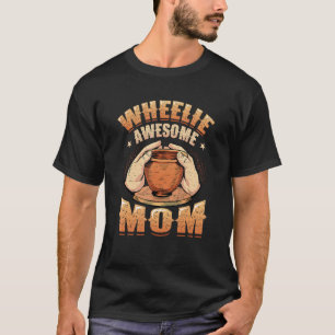 Wheelie Awesome Mom Clay Ceramics Artist Women Pot T-Shirt