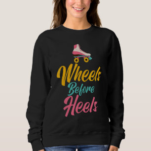 Wheels before Heels Roller Skating Sweatshirt