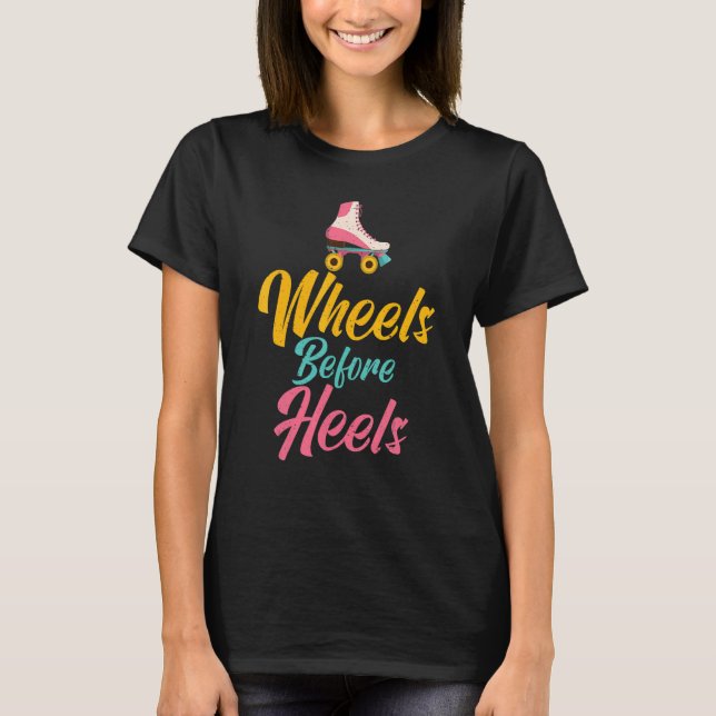 Wheels before Heels Roller Skating T-Shirt (Front)