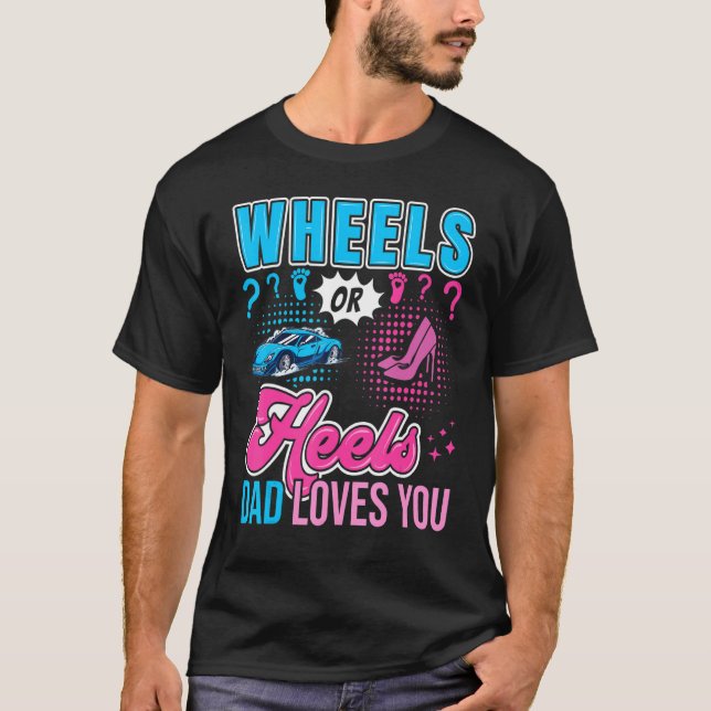 Wheels Or Heels Dad Loves You New Baby Gender Reve T-Shirt (Front)