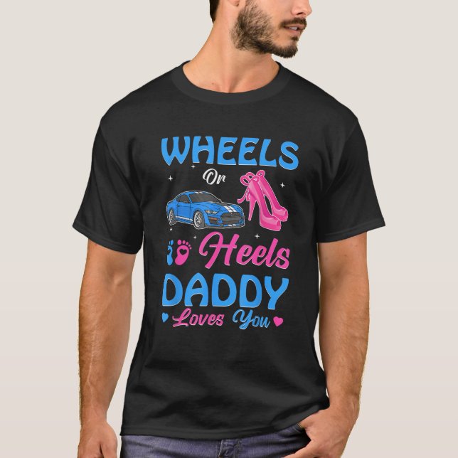 Wheels Or Heels Daddy Loves You Gender Reveal Fami T-Shirt (Front)