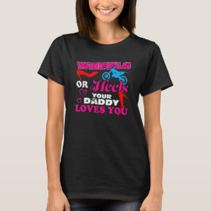 Wheels Or Heels Your Daddy Loves You Gender Reveal T-Shirt