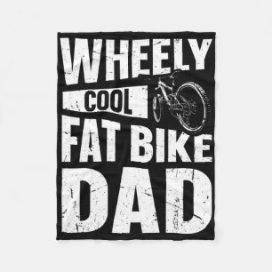 Wheely Cool Fat Bike Dad Pun For A Fat Bike Dad Fleece Blanket