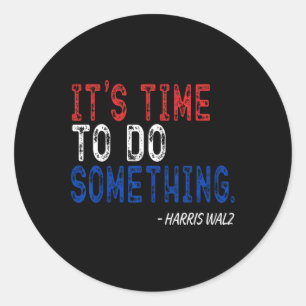 Wheimer Its Time To Do Something  Classic Round Sticker