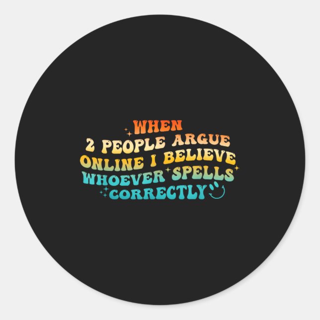 When 2 People Argue Online, I Believe Wcute Ss Cut Classic Round Sticker (Front)