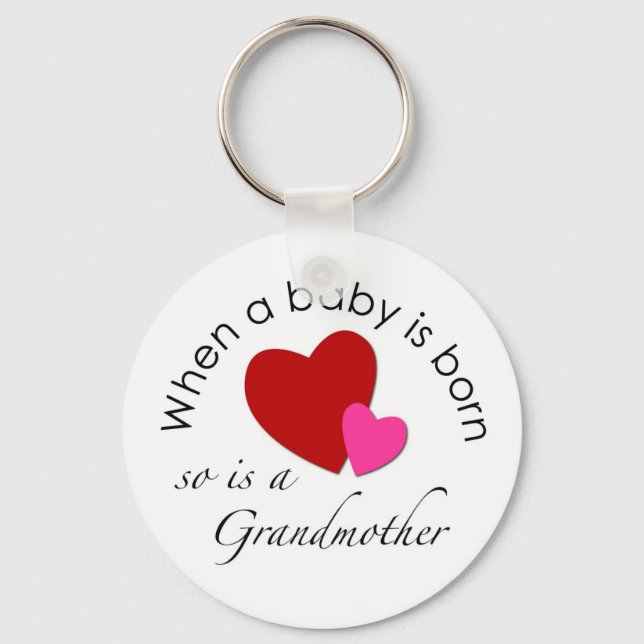 When a baby is born, so is a Grandmother Key Ring (Front)
