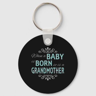 When A Baby Is Born So Is A Grandmother New Grandm Key Ring