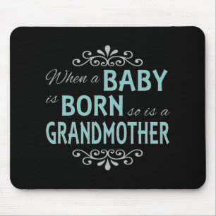 When A Baby Is Born So Is A Grandmother New Grandm Mouse Pad