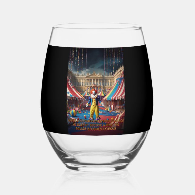 When A Clown Moves Into A Palace... Stemless Wine Glass (Back)