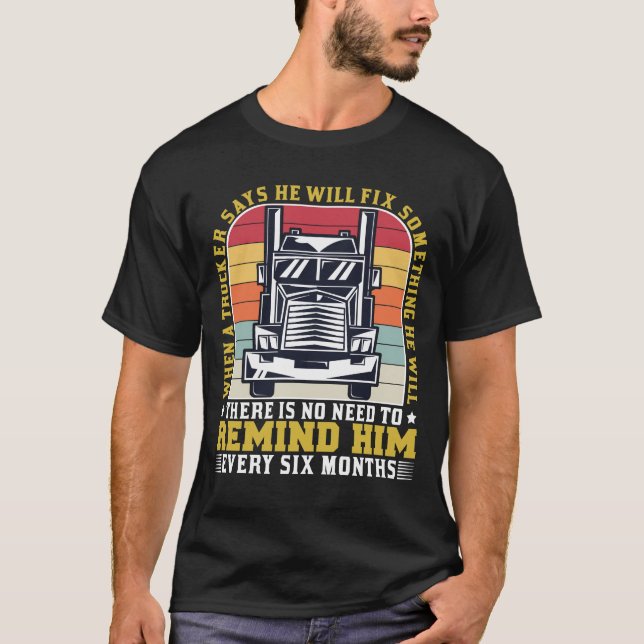 When A Trucker Says Funny Truck Driver Cool Gift T-Shirt (Front)