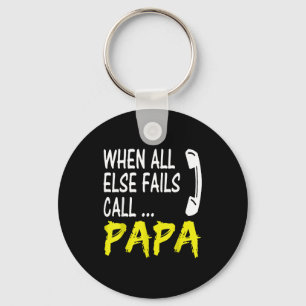 When All Else Fails Call Papa Funny Quote Key Ring