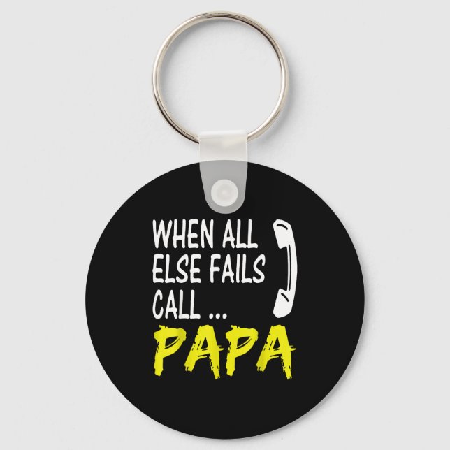 When All Else Fails Call Papa Funny Quote  Key Ring (Front)