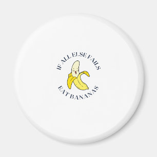 When all else fails eat bananas magnet