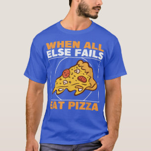 When All Else Fails Eat Pizza Slice Fan Eating Piz T-Shirt