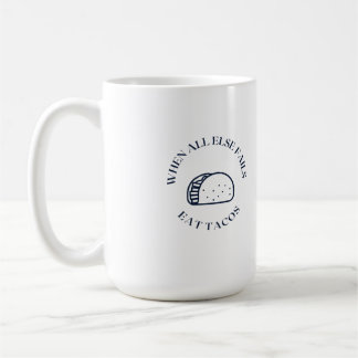 When all else fails eat tacos coffee mug