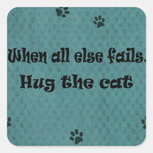 When all else fails...Hug the Cat Square Sticker