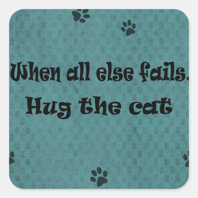 When all else fails...Hug the Cat Square Sticker (Front)