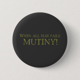 When All Else Fails - MUTINY! 6 Cm Round Badge