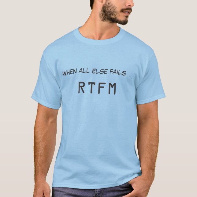 When all else fails. . .RTFM-Read the F**n Manual T-Shirt (Front)