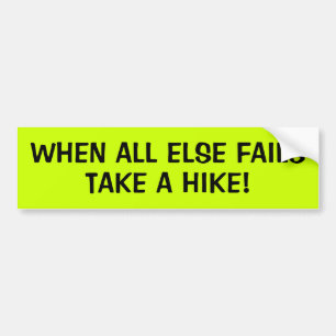 WHEN ALL ELSE FAILS: TAKE A HIKE! BUMPER STICKER