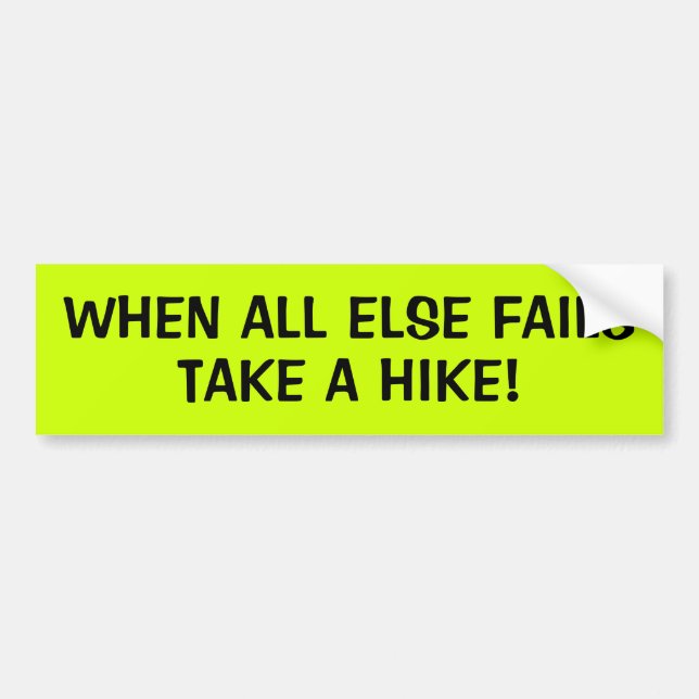 WHEN ALL ELSE FAILS: TAKE A HIKE! BUMPER STICKER (Front)