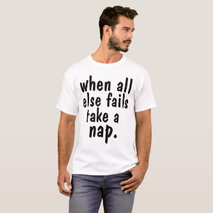 WHEN ALL ELSE FAILS TAKE A NAP, Funny T-shirts