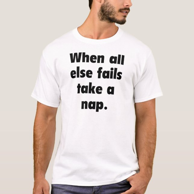 When all else fails take a nap. T-Shirt (Front)