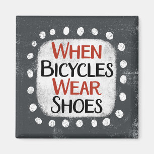 When Bicycles Wear Shoes Refrigerator Magnet