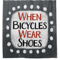 When Bicycles Wear Shoes Shower Curtain